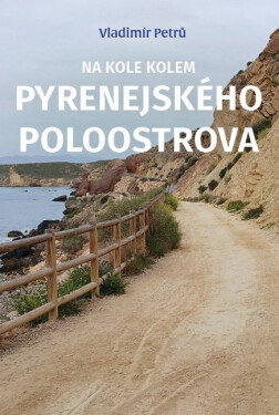 Na kole kolem Pyrenejského poloostrova - Vladimír Petrů