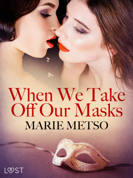 When We Take Off Our Masks – Erotic Short Story - Marie Metso