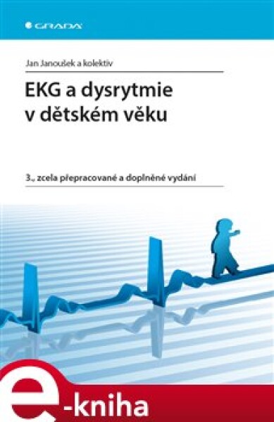 EKG a dysrytmie v dětském věku. 3., zcela přepracované a doplněné vydání - Jan Janoušek e-kniha