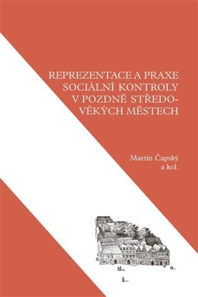 Reprezentace a praxe sociální kontroly v pozdně středověkých městech - Martin Čapský