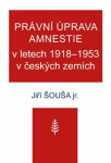 Právní úprava amnestie letech 1918-1953 českých zemích Jiří Šouša