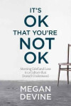 It´s OK That You´re Not OK - Megan Devine