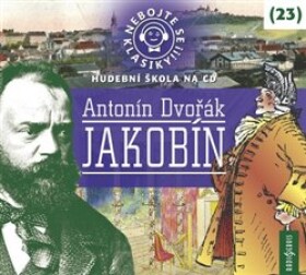 Nebojte se klasiky! 23 Antonín Dvořák: Jakobín - CDmp3 - Antonín Dvořák