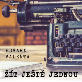 Žít ještě jednou - Edvard Valenta - audiokniha