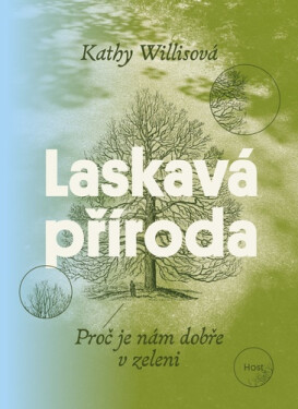 Laskavá příroda - Proč je nám dobře v zeleni - Kathy Willisová