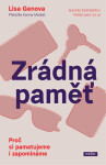 Zrádná paměť: Proč si pamatujeme i zapomínáme - Lisa Genova