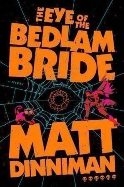 Eye of the Bedlam Bride - Matt Dinniman