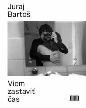 Viem zastaviť čas Juraj Bartoš