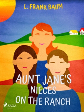 Aunt Jane's Nieces on the Ranch - Lyman Frank Baum - e-kniha