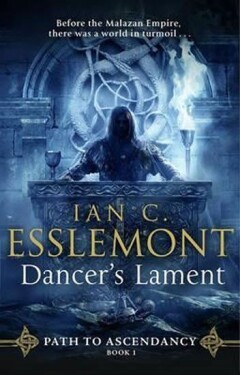 Dancer´s Lament : Path to Ascendancy 1, 1. vydání - Ian Cameron Esslemont