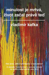 Minulost je mrtvá, život začal právě teď - Vladimír Kafka