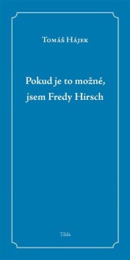 Pokud je to možné, jsem Fredy Hirsch Tomáš Hájek