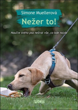 Nežer to! Naučte svého psa nežrat vše, co kde najde - Simone Mueller