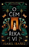 O čem řeka ví - Isabel Ibanez