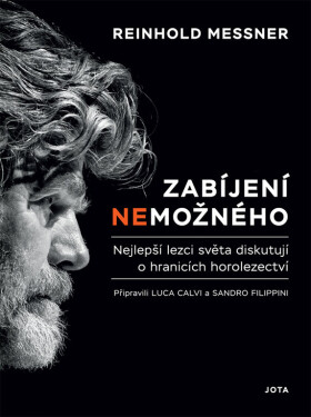 Zabíjení nemožného - Nejlepší lezci světa diskutují o hranicích alpinismu - Reinhold Messner