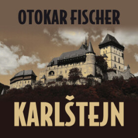 Karlštejn - Otokar Fischer, Rudolf Pellar, Bořivoj Navrátil, Vladimír Čech, Miroslav Doležal, Antonín Zíb, Jiřina Petrovická - audiokniha