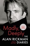 Madly, Deeply: The Alan Rickman Diaries, 1. vydání - Alan Rickman