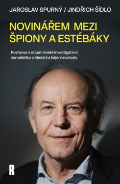 Novinářem mezi špiony a estébáky - Rozhovor s otcem české investigativní žurnalistiky o hledání a hájení svobody - Jaroslav Spurný