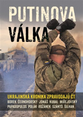 Putinova válka - Michal Kubal, Martin Jonáš, Pavel Polák, Jakub Szántó, Karel Rožánek, David Borek, Václav Černohorský, David Miřejovský, Jan Šilhan,