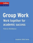 Group Work: Work: Together for Academic Success (Collins English for Academic Purposes) Patrick McMahon