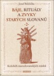 Báje, rituály a zvyky starých Slovanů 2 - Koloběh staroslovanských svátků - Josef Růžička