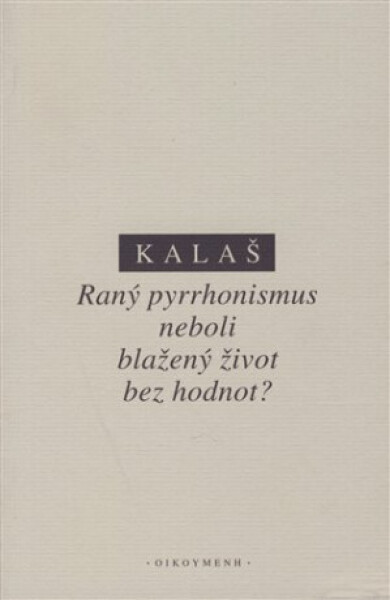 Raný pyrrhonismus aneb blažený život bez hodnot? - Kalaš