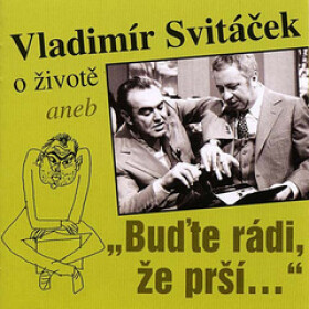 O životě aneb „Buďte rádi, že prší“ - Vladimír Svitáček
