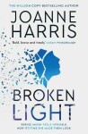 Broken Light: The explosive and unforgettable new novel from the million copy bestselling author, 1. vydání - Joanne Harris