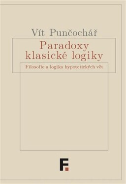 Paradoxy klasické logiky Vít Punčochář