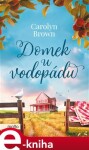 Domek u vodopádu - Carolyn Brown e-kniha