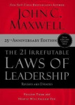 The 21 Irrefutable Laws of Leadership: Follow Them and People Will Follow You - John C. Maxwell