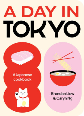 A Day in Tokyo: A Japanese Cookbook - Brendan Liew