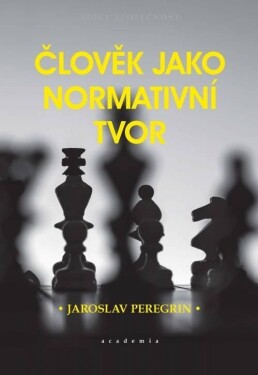 Člověk jako normativní tvor Jaroslav Peregrin