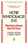 How Democracies Die The International Bestseller: What History Reveals About Our Future Steven Levitsky