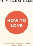 How To Love - Thich Nhat Hanh