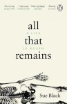 All That Remains: Life in Death Sue Black