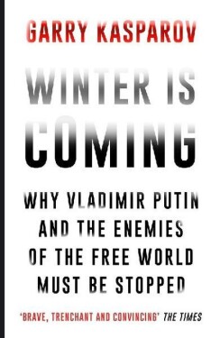Winter is Coming : Why Vladimir Putin and the Enemies of the Free World Must be Stopped - Garry Kasparov
