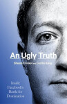 An Ugly Truth - Inside Facebook s Battle for Domination - Sheera Frenkel