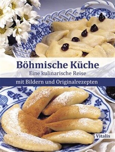 Böhmische Küche - Eine kulinarische Reise mit Bildern und Originalrezepten - Harald Salfellner