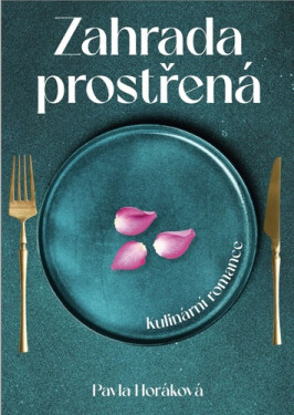Zahrada prostřená - kulinární romance - Pavla Horáková