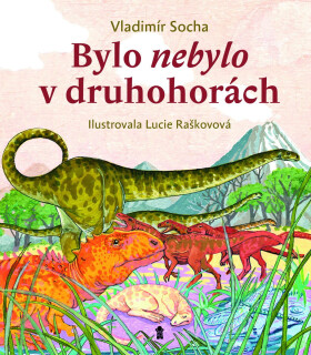 Bylo nebylo v druhohorách - Vladimír Socha