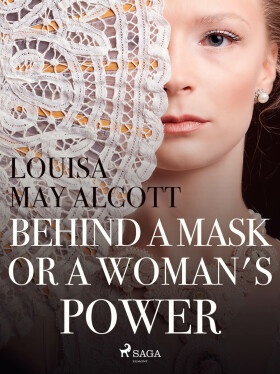 Behind a Mask, or a Woman\'s Power - Louisa May Alcottová