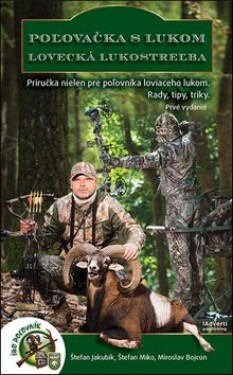 Poľovačka lukom Lovecká lukostreľba Štefan Jakubík; Štefan Miko; Miroslav Bojcún