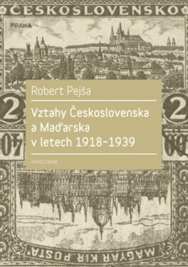 Vztahy Československa a Maďarska v letech 1918–1939 - Robert Pejša - e-kniha