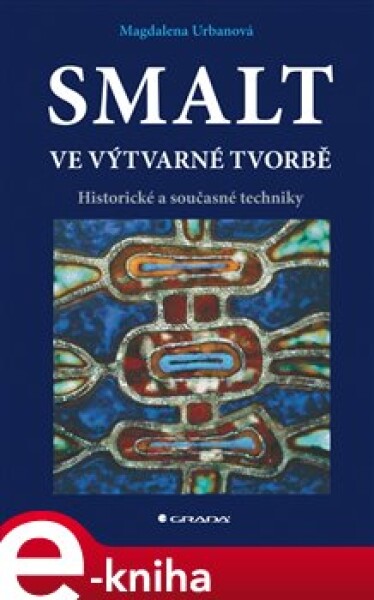 Smalt ve výtvarné tvorbě. Historické a současné techniky - Magdalena Urbanová e-kniha