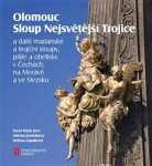 Olomouc Sloup Nejsvětější Trojice a další mariánské a trojiční sloupy, pilíře a obelisky v Čechách, na Moravě a ve Slezsku - Pavel Vlček