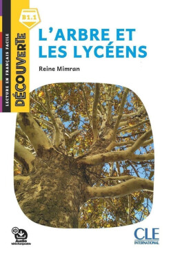 L´arbre et les lycéens - Niveau B1.1 - Lecture Découverte - Audio téléchargeable - Reine Mimran