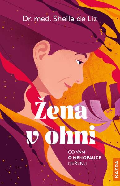 Žena v ohni - Co vám o menopauze neřekli - Liz Sheila de