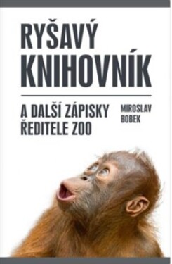 Ryšavý knihovník další zápisky ředitele zoo Miroslav Bobek