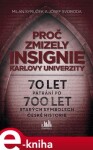 Proč zmizely insignie Karlovy Univerzity. 70 let pátrání po 700 let starých symbolech české historie - Milan Syruček, Josef Svoboda e-kniha